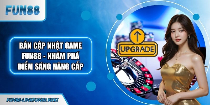 Bản cập nhật game FUN88
