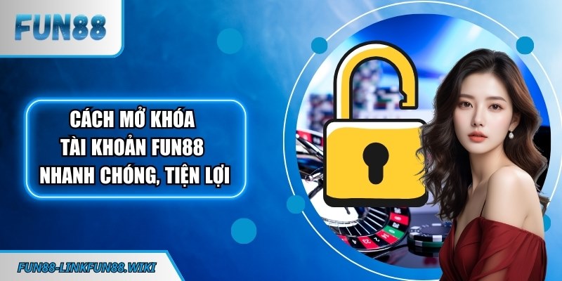 Cách mở khoá tài khoản FUN88