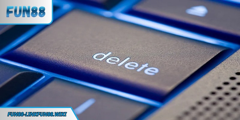 Cách xoá tài khoản FUN88 đảm bảo mọi dữ liệu được giữ kín