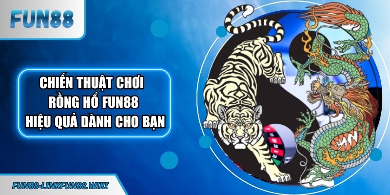 Chiến thuật chơi Rồng Hổ