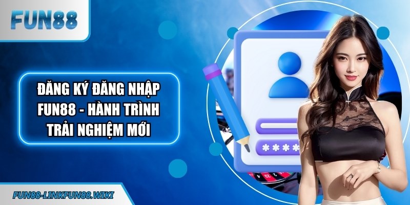 Đăng ký đăng nhập FUN88