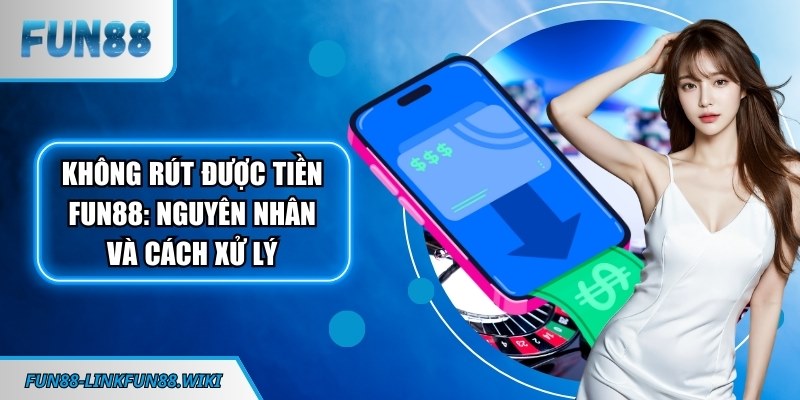 Không rút được tiền FUN88