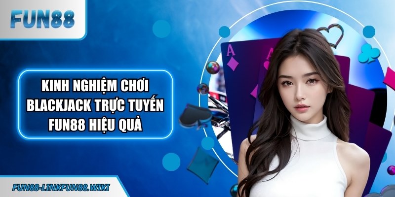 Kinh nghiệm chơi Blackjack trực tuyến