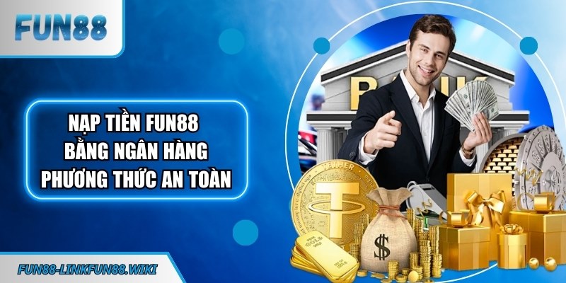 Nạp tiền FUN88 bằng ngân hàng