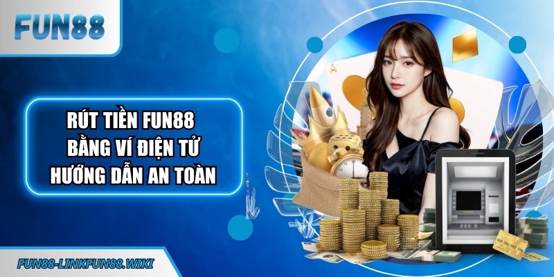 Rút tiền FUN88 bằng ví điện tử
